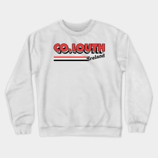 County Louth / Irish Retro County Pride Design Crewneck Sweatshirt